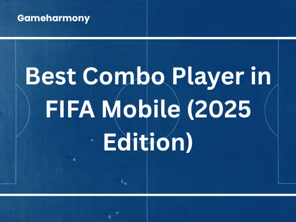Best Combo Player in FIFA Mobile (2025 Edition)