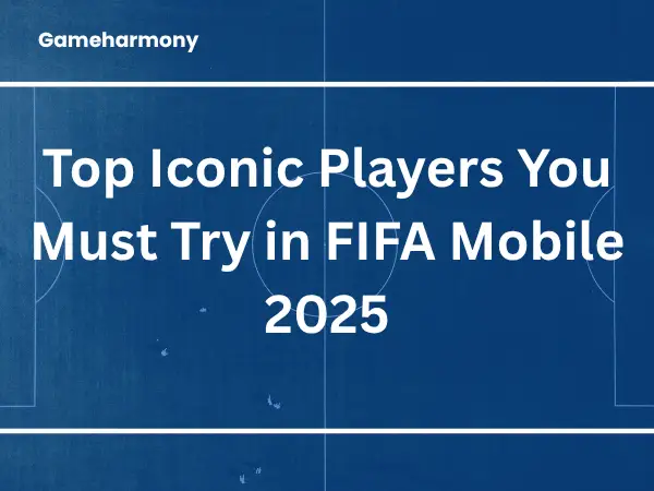 Top Iconic Players You Must Try in FIFA Mobile 2025